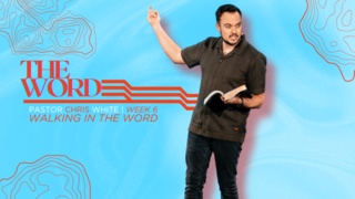 The Word | Walking in the Word | Pastor Chris White |