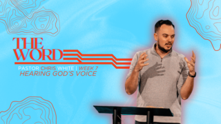The Word | Hearing Gods Voice | Week 7 | | Pastor Chris White |