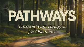 Pathways: Training Our Thoughts for Obedience