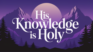 His Knowledge is Holy