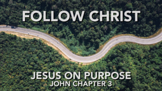 Follow Christ Part 4 — Jesus on Purpose