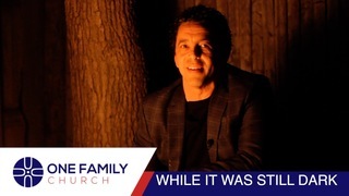 WHILE IT WAS STILL DARK - FAILING FORWARD - Part 4