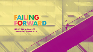 HOW TO ADVANCE THROUGH ADVERSITY - FAILING FORWARD Part 1