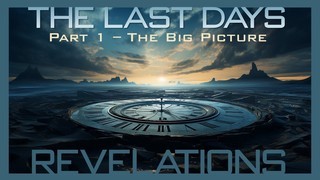 The Last Days Revelations - The Big Picture