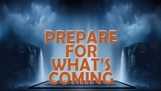 Prepare for What's Coming