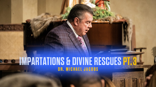 Impartations & Divine Rescues | Dr. Michael Jacobs