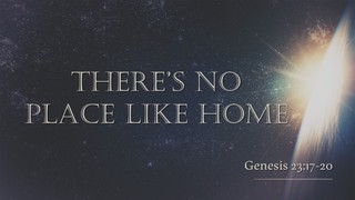 There's no Place Like Home