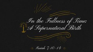 In the Fullness of Time - A Supernatural Birth