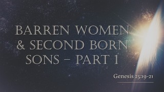 Barren Women and Second Born Sons - Part 1
