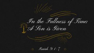In the Fullness of Time-A Son is Given