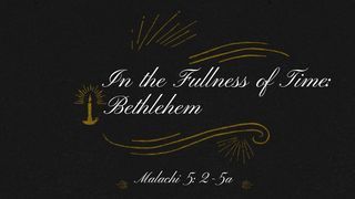 In the Fullness of Time: Bethlehem
