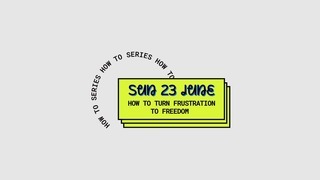 How to turn frustration to freedom