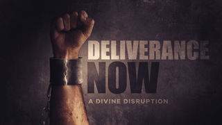 Deliverance Now | A Divine Disruption