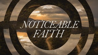 Noticeable Faith
