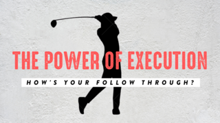 The Power of Execution | How's Your Follow Through?