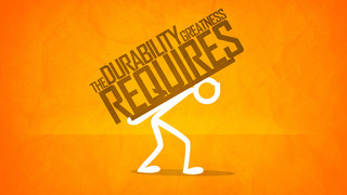 The Durability Greatness Requires