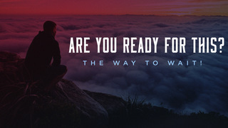 Are You Ready For This? The Way To Wait