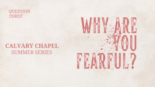 Questions Jesus Asked | Why Are You Fearful?
