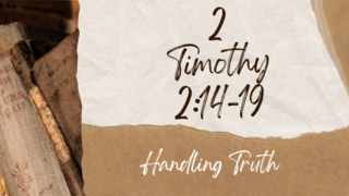 Handling Truth | 2 Timothy 2:14-19